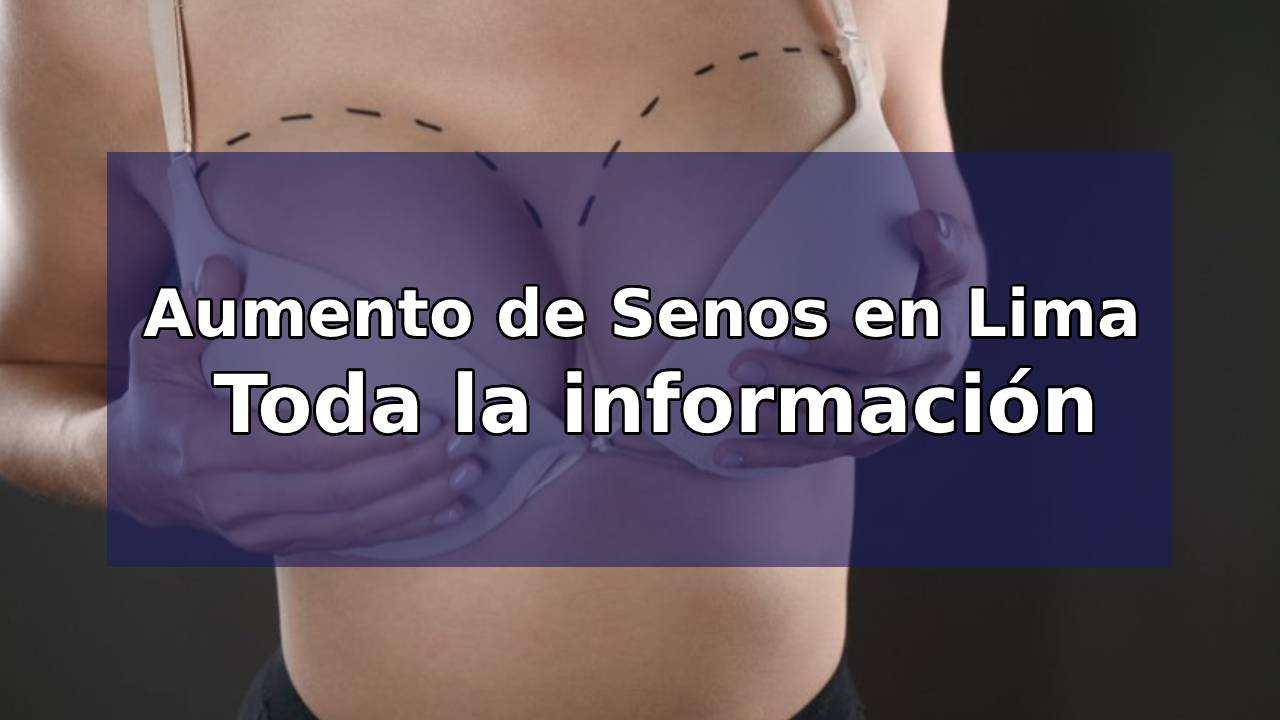 Aumento de Senos en Lima: Toda la información