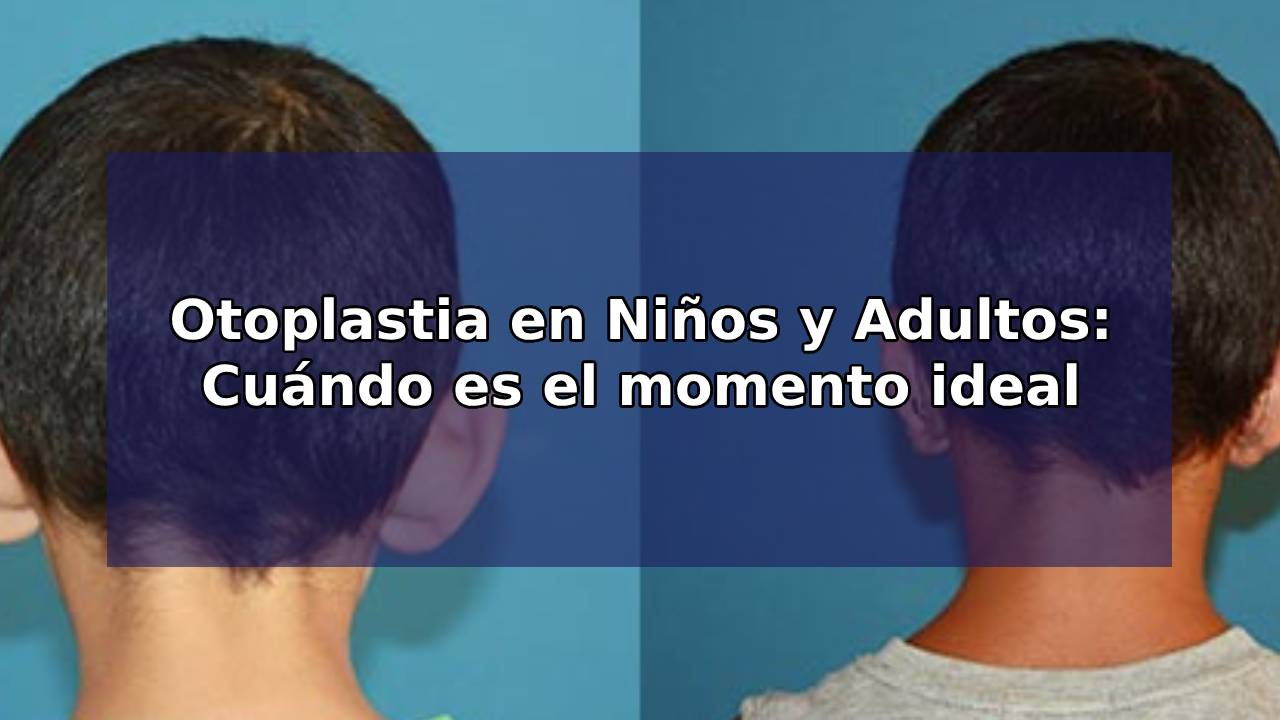 Otoplastia en Niños y Adultos: Cuándo es el momento ideal